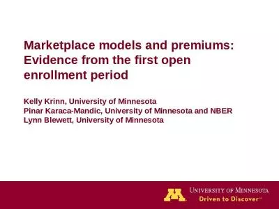 Marketplace models and premiums: Evidence from the first open enrollment period Kelly Krinn, University of Minnesota  Pinar Karaca-Mandic, University of Minnesota and NBER Lynn Blewett, University of Minnesota