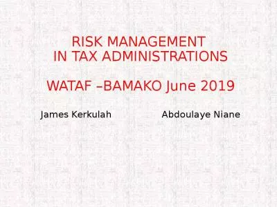 RISK MANAGEMENT  IN TAX ADMINISTRATIONS   WATAF  BAMAKO June 2019 James Kerkulah                 Abdoulaye Niane