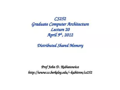 CS252 Graduate Computer Architecture Lecture 20 April 9th, 2012 Distributed Shared Memory