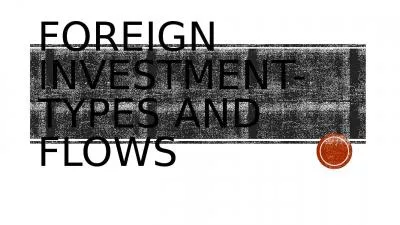 Foreign investment-types and flows