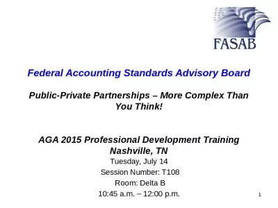 Federal Accounting Standards Advisory Board Public-Private Partnerships   More Complex Than You Think! AGA 2015 Professional Development Training Nashville, TN