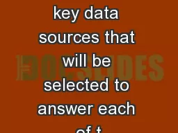 Present the key data sources that will be selected to answer each of t