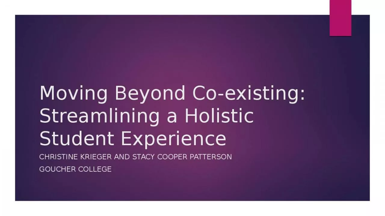 PPT-Moving Beyond Co-existing: Streamlining a Holistic Student Experience