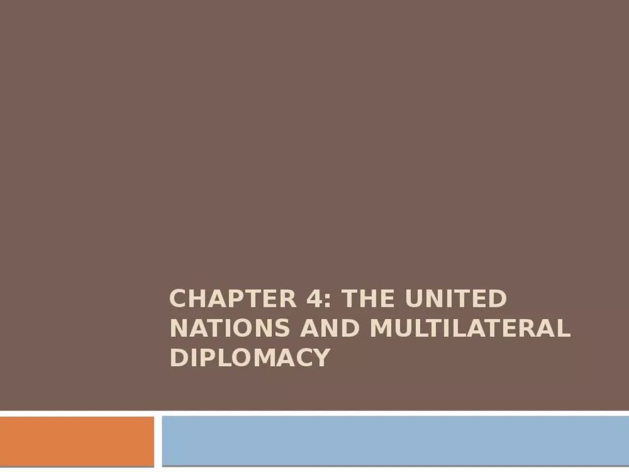 PPT-Chapter 4: The United Nations and Multilateral Diplomacy