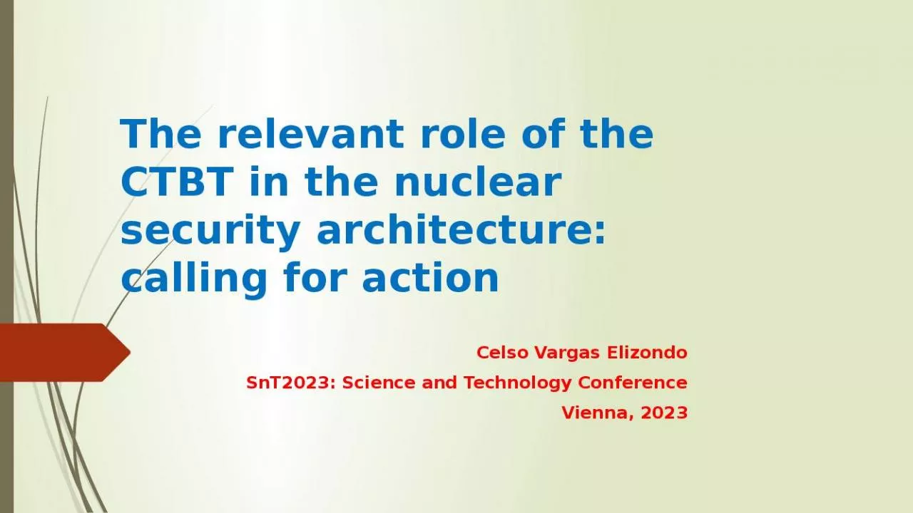 PPT-The relevant role of the CTBT in the nuclear security architecture: calling for action