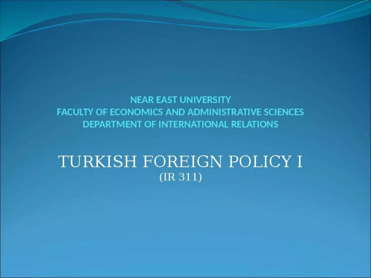 PPT-NEAR EAST UNIVERSITY FACULTY OF ECONOMICS AND ADMINISTRATIVE SCIENCES DEPARTMENT OF INTERNATIONAL