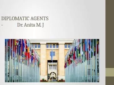 DIPLOMATIC AGENTS -              Dr. Anita M. J