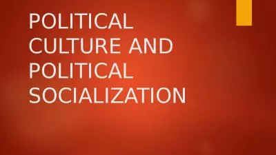 POLITICAL CULTURE AND POLITICAL SOCIALIZATION