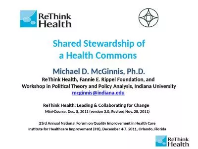 Shared Stewardship of a Health Commons  Michael D. McGinnis, Ph.D. ReThink Health, Fannie E. Rippel Foundation, and  Workshop in Political Theory and Policy Analysis, Indiana University mcginnis@indiana.edu