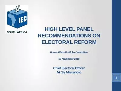 HIGH LEVEL PANEL RECOMMENDATIONS ON ELECTORAL REFORM Home Affairs Portfolio Committee 19 November 2019  Chief Electoral Officer  Mr Sy Mamabolo