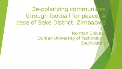 De-polarizing communities through football for peace: A case of Seke District, Zimbabwe by  Norman Chivasa Durban University of Technology  South Africa