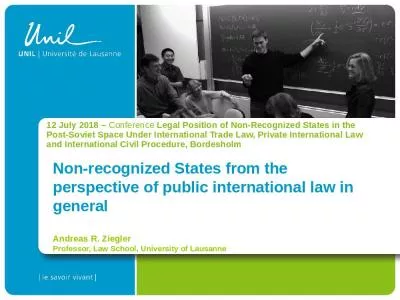 Non-recognized States from the perspective of public international law in general Andreas R. Ziegler Professor, Law School, University of Lausanne