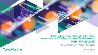 Changing IP in Changing Europe Trilateral Seminar of the French, German and Polish Groups of AIPPI Paris, 5 April 2019