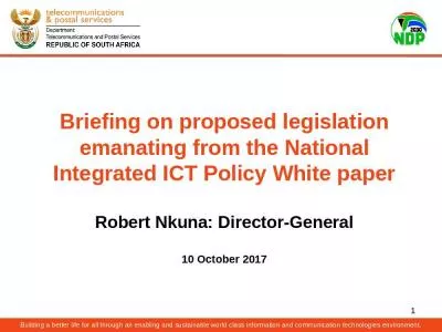 Briefing on proposed legislation emanating from the National Integrated ICT Policy White paper Robert Nkuna: Director-General 10 October 2017