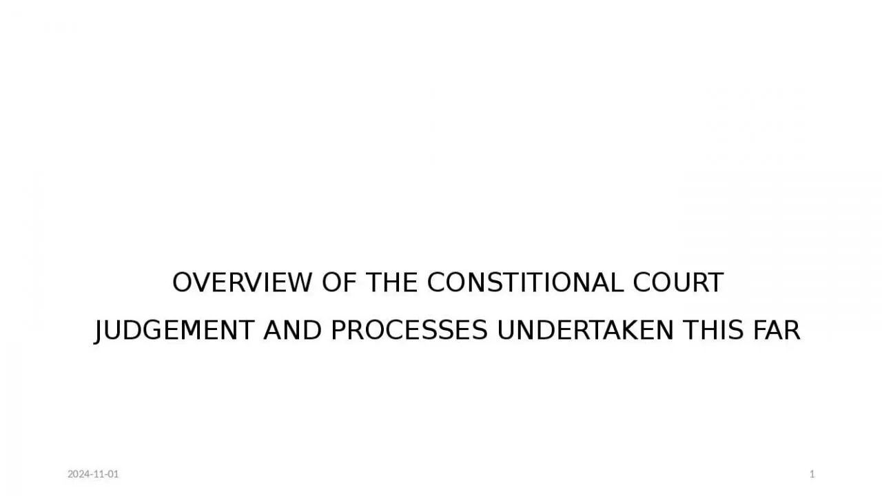 PPT-OVERVIEW OF THE CONSTITIONAL COURT JUDGEMENT AND PROCESSES UNDERTAKEN THIS FAR