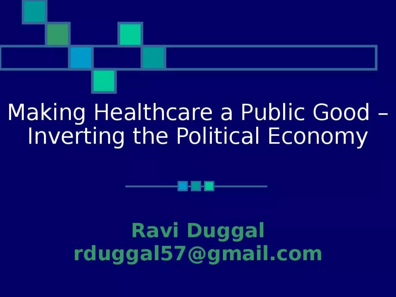 PPT-Making Healthcare a Public Good Inverting the Political Economy