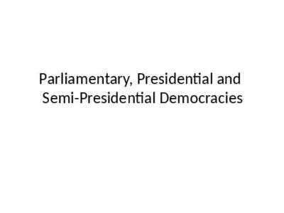 Parliamentary, Presidential and  Semi-Presidential Democracies