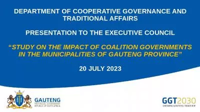 DEPARTMENT OF COOPERATIVE GOVERNANCE AND TRADITIONAL AFFAIRS PRESENTATION TO THE EXECUTIVE COUNCIL STUDY ON THE IMPACT OF COALITION GOVERNMENTS IN THE MUNICIPALITIES OF GAUTENG PROVINCE 20 JULY 2023