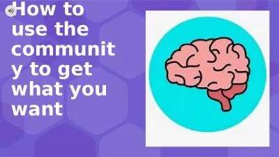 How to use the community to get what you want