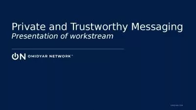 Private and Trustworthy Messaging Presentation of workstream