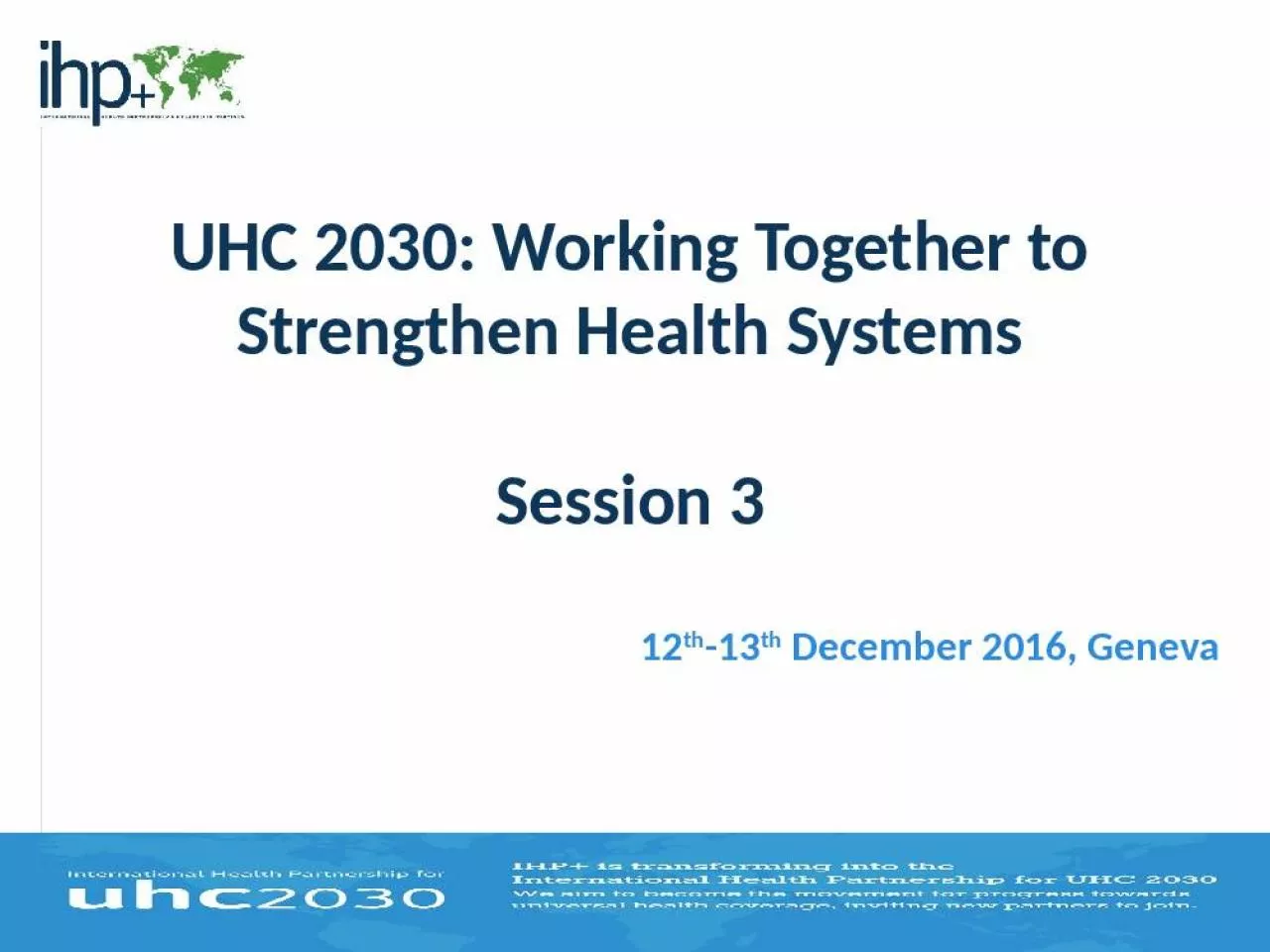 PPT-UHC 2030: Working Together to Strengthen Health Systems Session 3