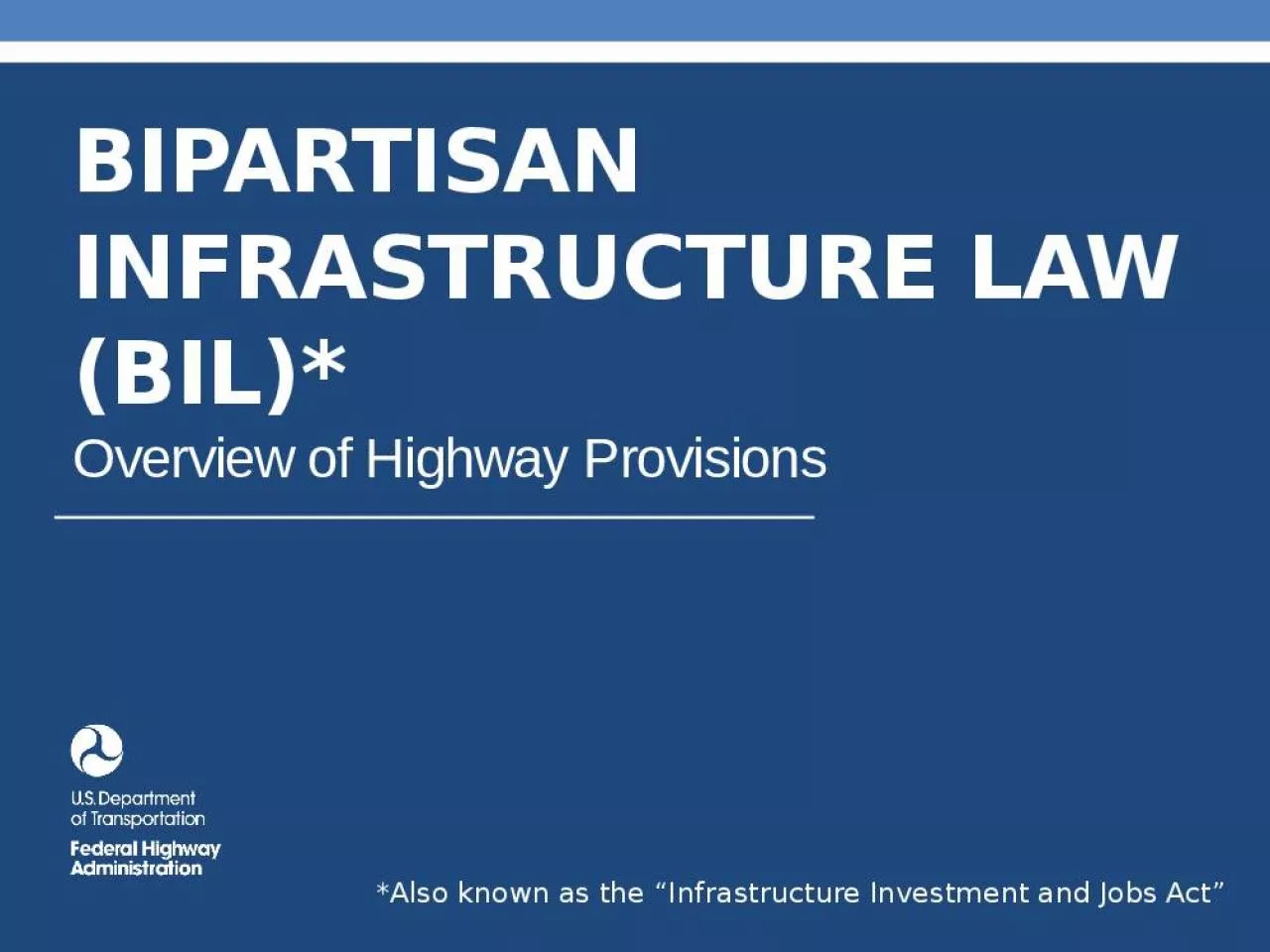 PPT-BIPARTISAN INFRASTRUCTURE LAW (BIL)* Overview of Highway Provisions