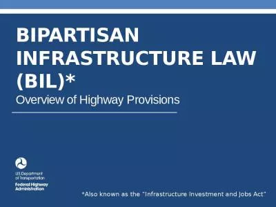 BIPARTISAN INFRASTRUCTURE LAW (BIL)* Overview of Highway Provisions