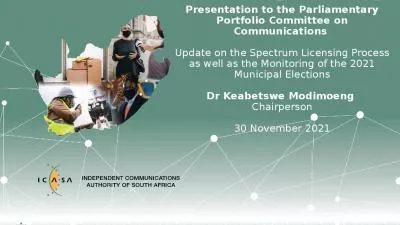 Presentation to the Parliamentary Portfolio Committee on Communications  Update on the Spectrum Licensing Process as well as the Monitoring of the 2021 Municipal Elections Dr Keabetswe Modimoeng  Chairperson   30 November 2021