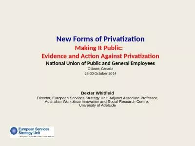 New Forms of Privatization Making It Public:   Evidence and Action Against Privatization National Union of Public and General Employees Ottawa, Canada 28-30 October 2014