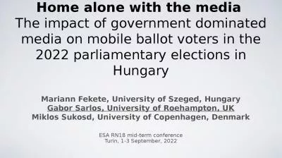 Home alone with the media  The impact of government dominated media on mobile ballot voters in the 2022 parliamentary elections in Hungary