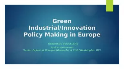 Green Industrial/Innovation Policy Making in Europe REINHILDE VEUGELERS Prof at KULeuven Senior Fellow at Bruegel (Brussels) & PIIE (Washington DC)