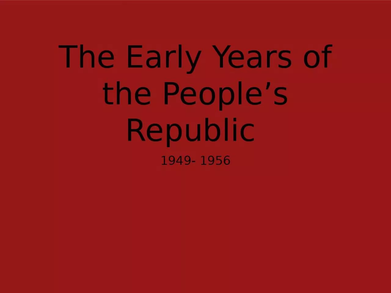 PPT-The Early Years of the People s Republic