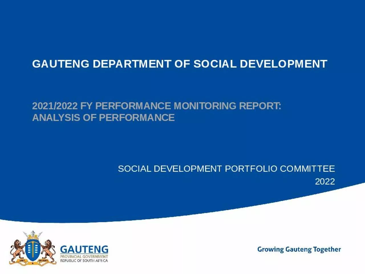 PPT-GAUTENG DEPARTMENT OF SOCIAL DEVELOPMENT 2021/2022 FY PERFORMANCE MONITORING REPORT: ANALYSIS