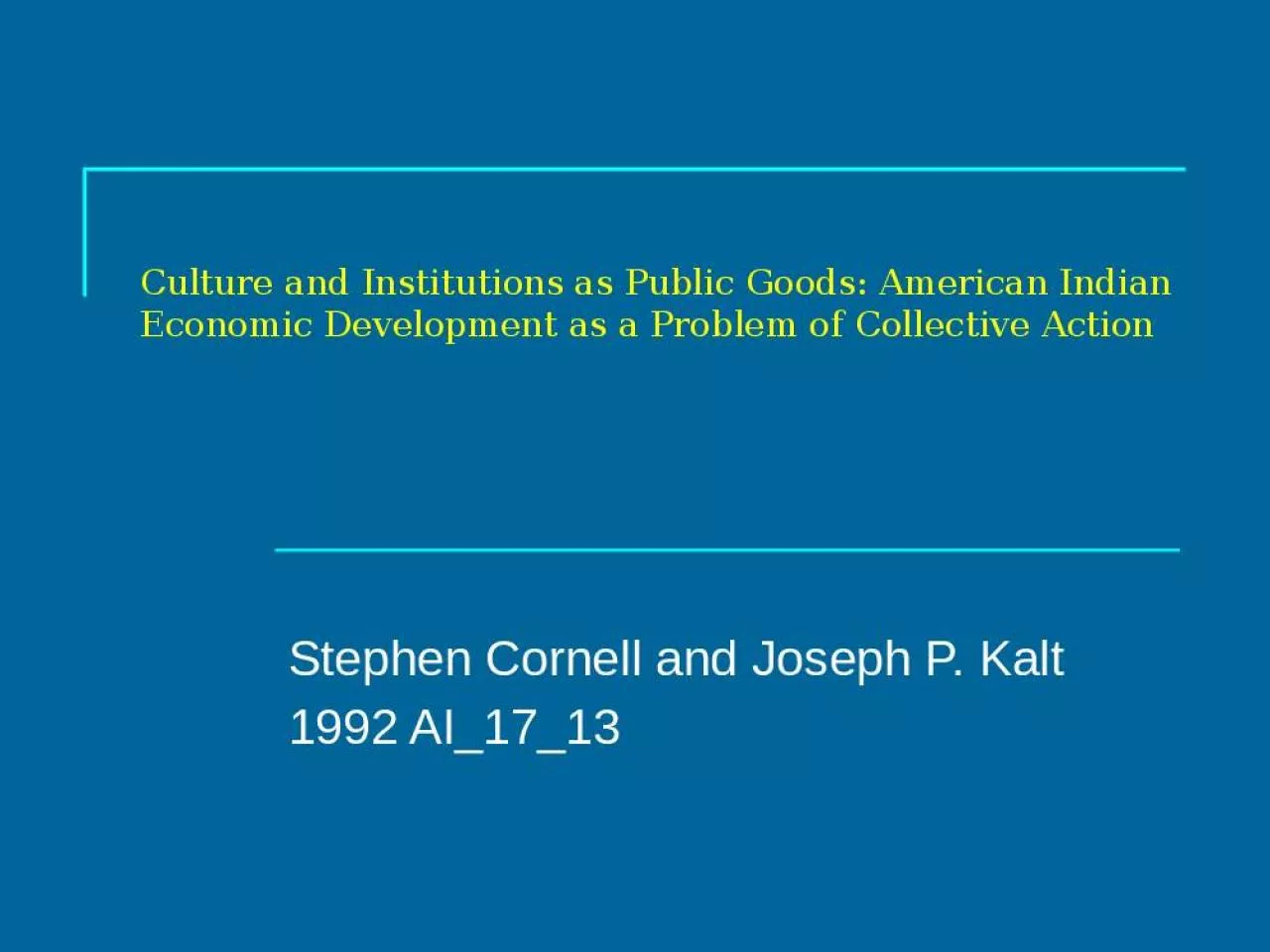 PPT-Culture and Institutions as Public Goods: American Indian Economic Development as a Problem