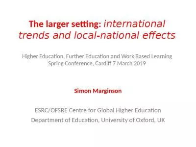 The larger setting: international trends and local-national effects Higher Education, Further Education and Work Based Learning Spring Conference, Cardiff 7 March 2019