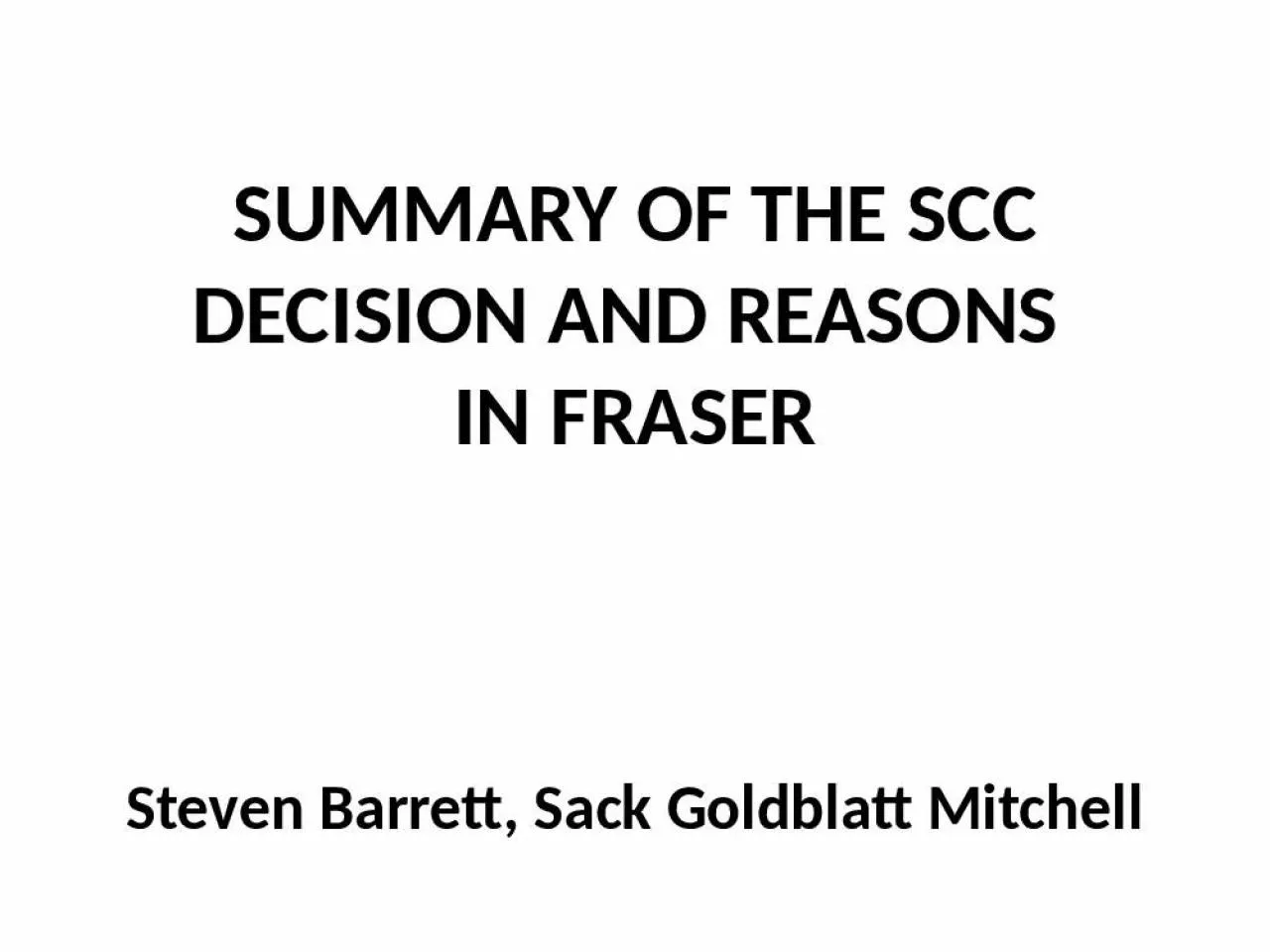 PPT-SUMMARY OF THE SCC DECISION AND REASONS IN FRASER Steven Barrett, Sack Goldblatt Mitchell