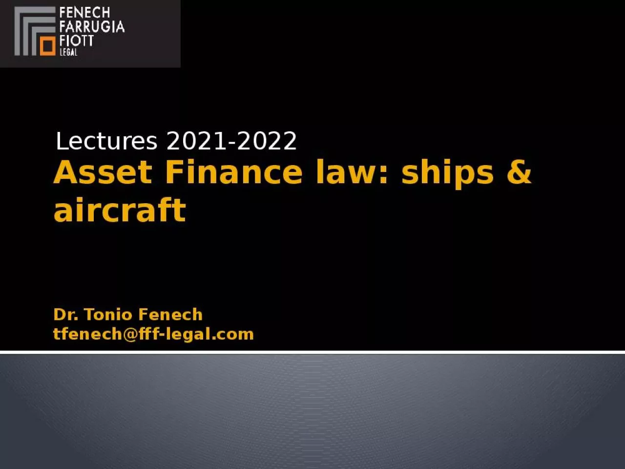 PPT-Asset Finance law: ships & aircraft Dr. Tonio Fenech tfenech@fff-legal.com