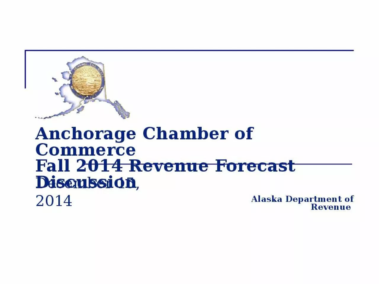 PPT-Anchorage Chamber of Commerce Fall 2014 Revenue Forecast Discussion