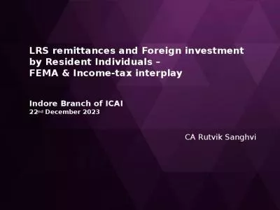 LRS remittances and Foreign investment  by Resident Individuals    FEMA & Income-tax interplay Indore Branch of ICAI 22nd December 2023