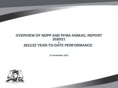 OVERVIEW OF NDPP AND PFMA ANNUAL REPORT 2020/21 & 2021/22 YEAR-TO-DATE PERFORMANCE   12 November 2021