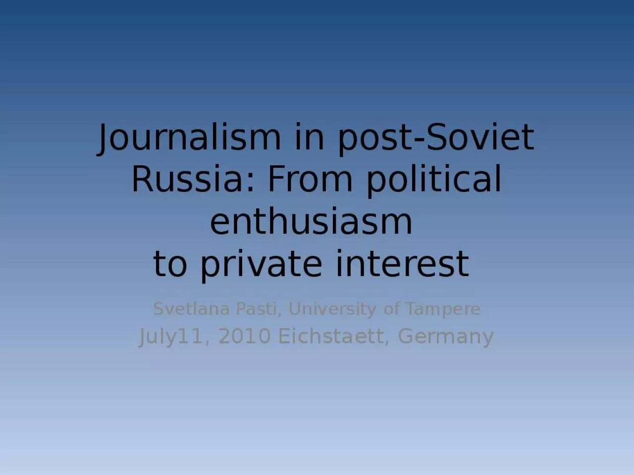 PPT-Journalism in post-Soviet Russia: From political enthusiasm to private interest