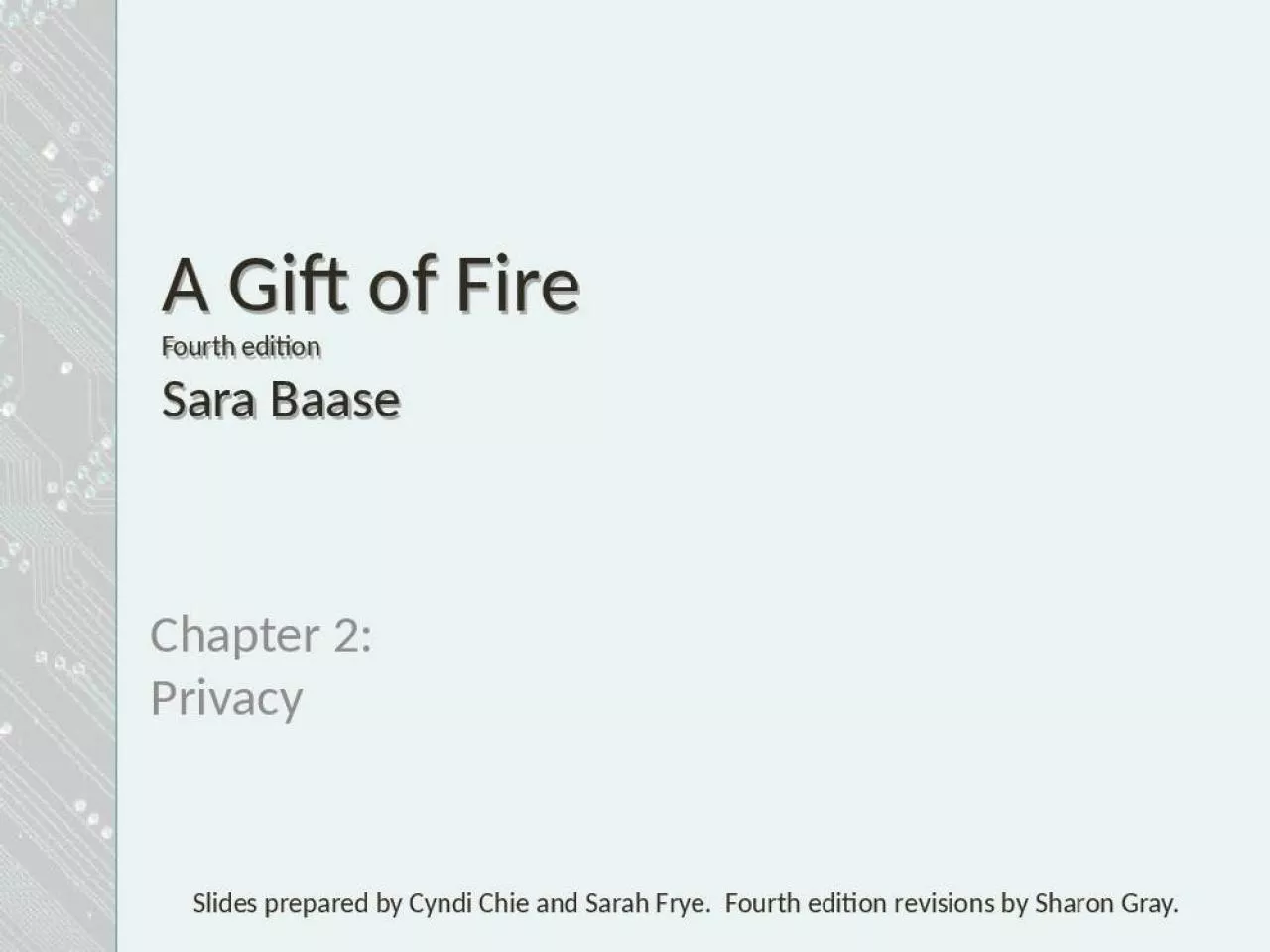 PPT-A Gift of Fire Fourth edition Sara Baase