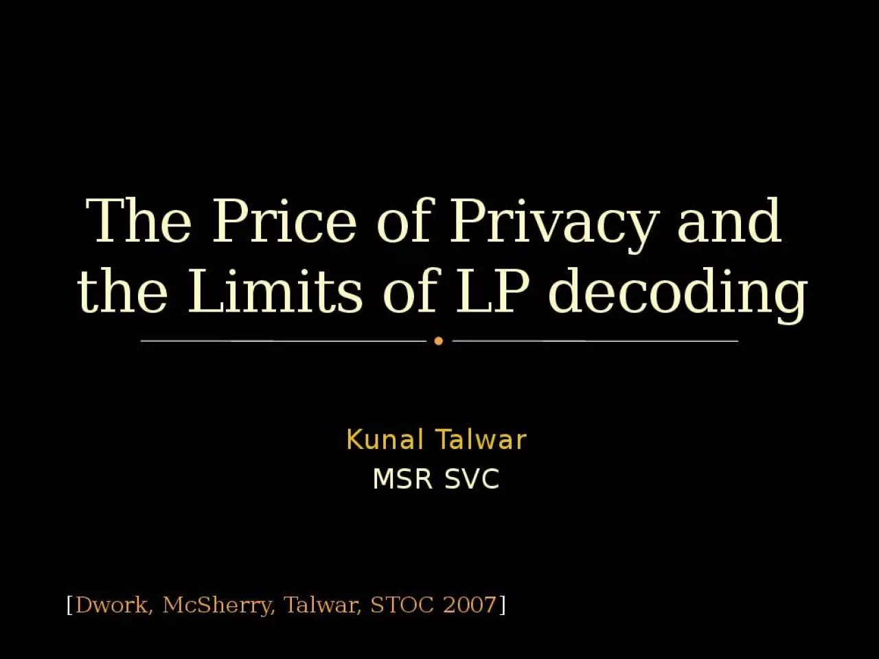 PPT-The Price of Privacy and the Limits of LP decoding