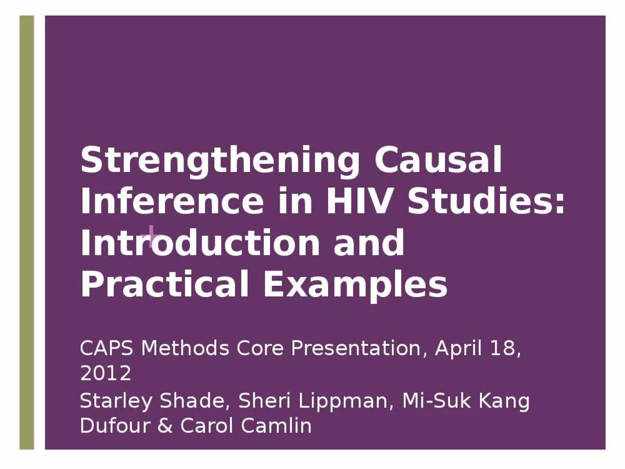 PPT-Strengthening Causal Inference in HIV Studies: Introduction and Practical Examples