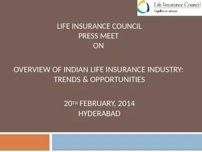 LIFE INSURANCE COUNCIL Press Meet  on  Overview of Indian life insurance industry:  trends & opportunities 20th FEBRUARY, 2014 Hyderabad