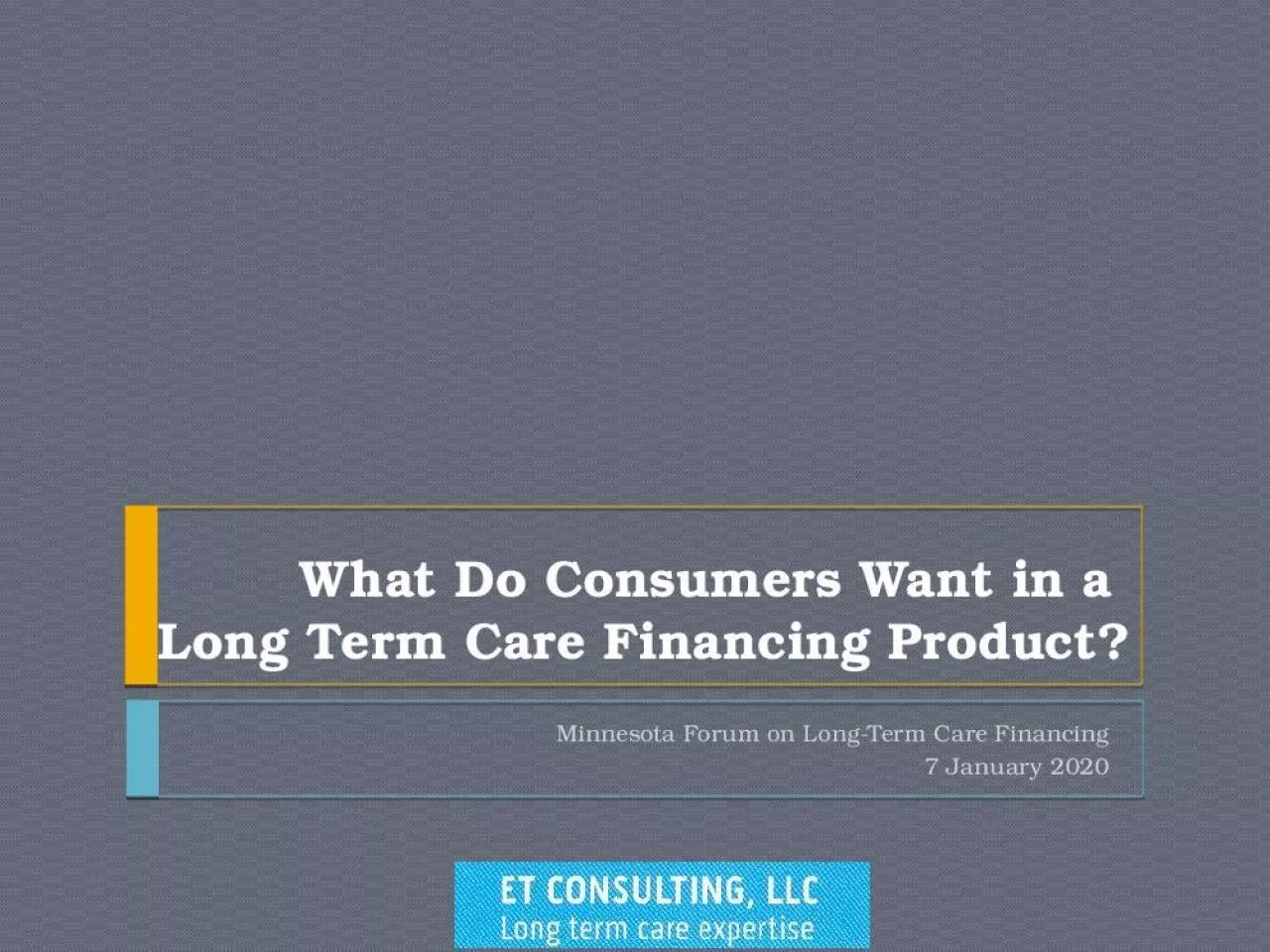 PPT-What Do Consumers Want in a Long Term Care Financing Product?