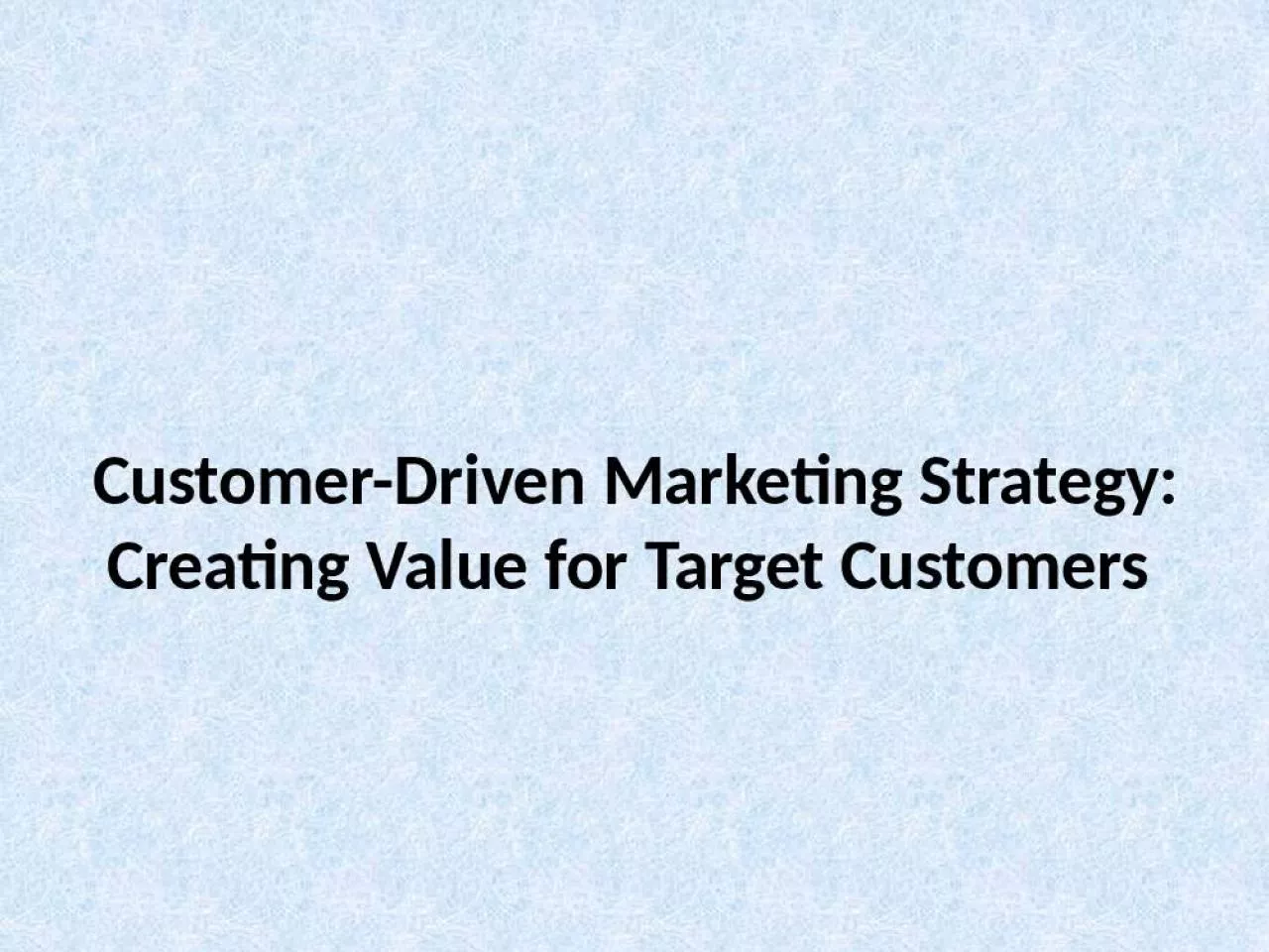 PPT-Customer-Driven Marketing Strategy: Creating Value for Target Customers