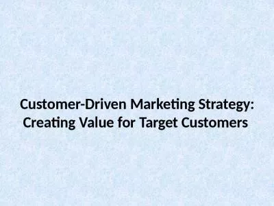 Customer-Driven Marketing Strategy: Creating Value for Target Customers