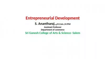 Entrepreneurial Development S. Anantharaj.,M.Com.,M.Phil Assistant Professor Department of commerce Sri Ganesh College of Arts & Science- Salem