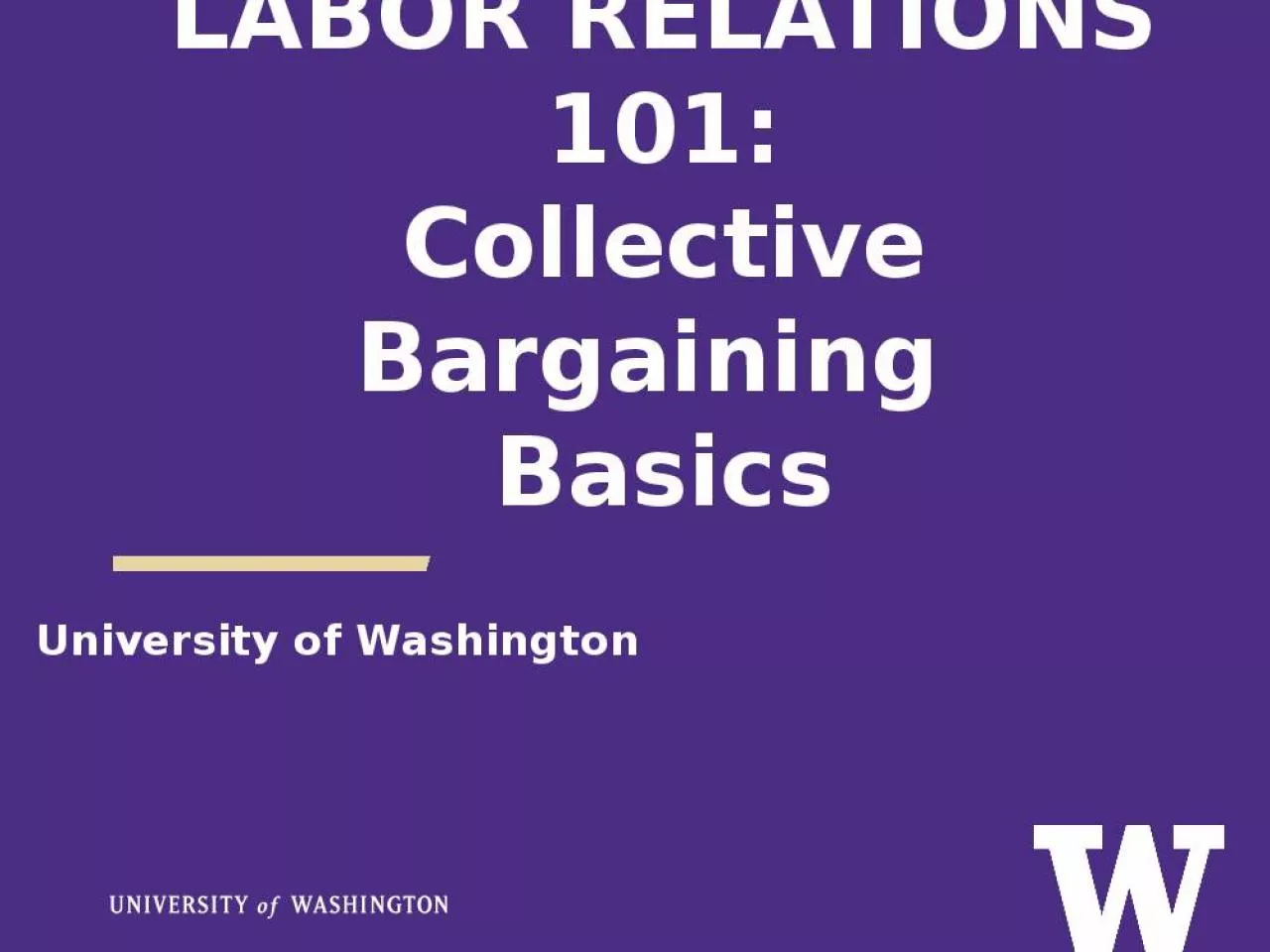 PPT-LABOR RELATIONS 101: Collective Bargaining Basics